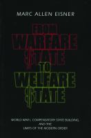 From warfare state to welfare state : World War I, compensatory state-building, and the limits of the modern order /