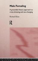 Male femaling : a grounded theory approach to cross-dressing and sex-changing /