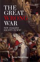 The Great wrong war : New Zealand society in WWI /