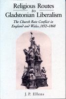 Religious routes to Gladstonian liberalism : the church rate conflict in England and Wales, 1832-1868 /