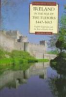 Ireland in the age of the Tudors, 1447-1603 : English expansion and the end of Gaelic rule /