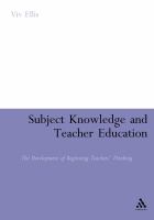 Subject knowledge and teacher education : the development of beginning teachers' thinking /