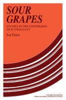 Sour grapes : studies in the subversion of rationality /