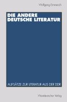 Die andere deutsche Literatur : Aufsatze zur Literatur aus der DDR /