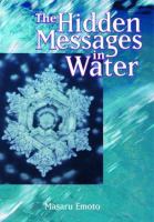 The hidden messages in water / Masaru Emoto ; translated by David A. Thayne.