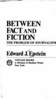 Between fact and fiction : the problem of journalism.