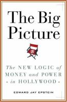 The big picture : the new logic of money and power in Hollywood /