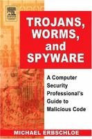Trojans, worms, and spyware : a computer security professional's guide to malicious code /