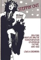 Steppin' out : New York nightlife and the transformation of American culture, 1890-1930 /