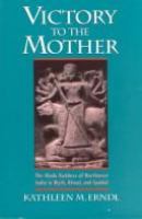Victory to the Mother : the Hindu goddess of northwest India in myth, ritual, and symbol /