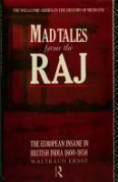 Mad tales from the Raj : the European insane in British India, 1800-1858 /