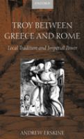 Troy between Greece and Rome : local tradition and imperial power /