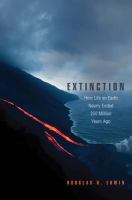 Extinction : how life on earth nearly ended 250 million years ago /