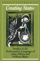 Creating states : studies in the performative language of John Milton and William Blake /