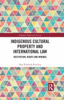 Indigenous cultural property and international law : restitution, rights and wrongs /