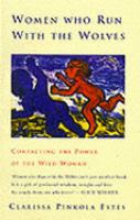 Women who run with the wolves : contacting the power of the wild woman /
