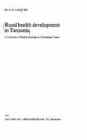 Rural health development in Tanzania : a case-study of medical sociology in a developing country /