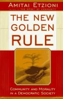 The new golden rule : community and morality in a democratic society /