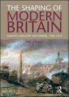 The shaping of modern Britain : identity, industry and empire, 1780-1914 /