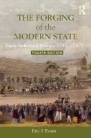 The forging of the modern state : early industrial Britain, 1783-c.1870 /
