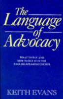 The language of advocacy : what to say and how to say it in the courts of the English-speaking peoples /