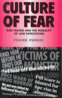 Culture of fear : risk-taking and the morality of low expectation /
