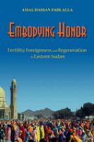 Embodying honor : fertility, foreignness, and regeneration in eastern Sudan /