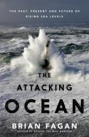 The attacking ocean : the past, present, and future of rising sea levels /
