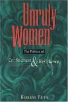 Unruly women : the politics of confinement and resistance /