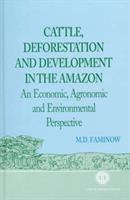 Cattle, deforestation and development in the Amazon : an economic, agronomic and environmental perspective /