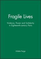Fragile lives : violence, power and solidarity in eighteenth-century Paris /