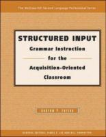 Structured input : grammar instruction for the acquisition oriented classroom /