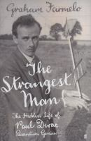 The strangest man : the hidden life of Paul Dirac, quantum genius /