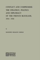 Conflict and compromise : the strategy, politics and diplomacy of the French blockade, 1914-1918.