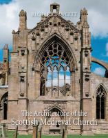The architecture of the Scottish medieval church, 1100-1560 /