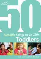 50 fantastic things to do with toddlers /