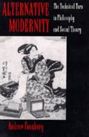 Alternative modernity : the technical turn in philosophy and social theory /