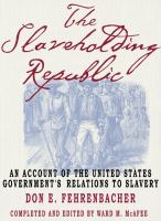 The slaveholding republic an account of the United States government's relations to slavery /