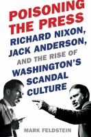 Poisoning the press : Richard Nixon, Jack Anderson, and the rise of Washington's scandal culture /