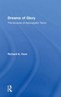 Dreams of glory : the sources of apocalyptic terror /