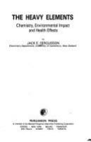 The heavy elements : chemistry, environmental impact, and health effects /