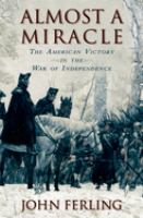 Almost a miracle : the American victory in the War of Independence /