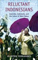Reluctant Indonesians : Australia, Indonesia , and the future of West Papua /
