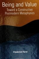 Being and value : toward a constructive postmodern metaphysics /