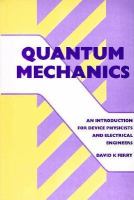 Quantum mechanics : an introduction for device physicists and electrical engineers /