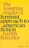 The resisting reader : a feminist approach to American fiction /
