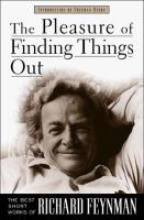 The pleasure of finding things out : the best short works of Richard P. Feynman /