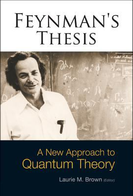 Feynman's thesis : a new approach to quantum theory /