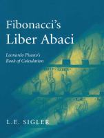 Fibonacci's Liber abaci : a translation into modern English of Leonardo Pisano's Book of calculation /
