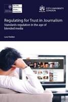 Regulating for trust in journalism : standards regulation in the age of blended media /